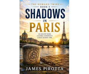 Shadows in Paris: An Ancient Mark, A Global Conspiracy, a Race Against Time