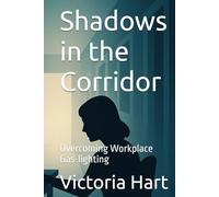 Shadows in the Corridor: Overcoming Workplace Gas-lighting