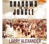 Shadows in the Jungle: The Alamo Scouts Behind Japanese Lines in World War II