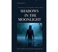 SHADOWS IN THE MOONLIGHT: The Quest of Investigator Thomas Green: The True Story of the Colchester Werewolf Case