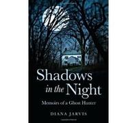 Shadows in the Night: Memoirs of a Ghost Hunter Diana Jarvis Diana Jarvis (Auteur)