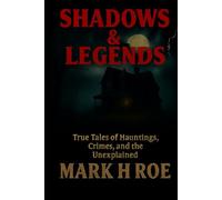 Shadows & Legends: True Tales of Hauntings, Crimes, and the Unexplained