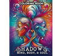 Shadows Mind, Body, & Soul Coloring Book: Embrace The Contrast, Find Harmony In Light And Shadow Through Art