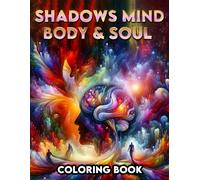 Shadows Mind, Body, & Soul Coloring Book: Embrace The Contrast, Find Harmony In Light And Shadow Through Art