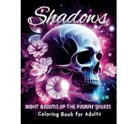 Shadows Night Blooms of the Floral Skulls Coloring Book for Adults: Black Background Flowers and Skulls for Deep Stress Relief and Relaxation