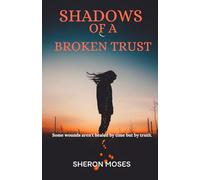 SHADOWS OF A BROKEN TRUST: Some wounds aren't healed by time but by truth