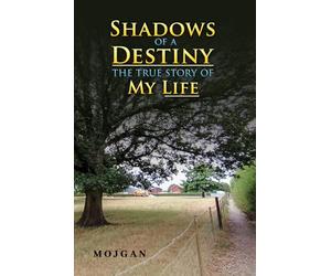 Shadows of a Destiny: The True Story of My Life