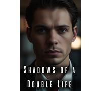 Shadows Of A Double Life: When The Masks Fall, The Real Danger Begins..-Living Between Lies And Desires.- Psychological Suspense And Drama Novel.