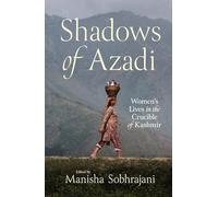 Shadows of Azadi: Women's Lives in the Crucible of Kashmir