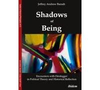 Shadows Of Being: Encounters With Heidegger In Political Theory And Historical Reflection