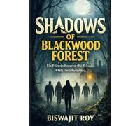 SHADOWS OF BLACKWOOD FOREST: Six Friends Entered the Woods. Only Two Returned.