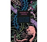 Shadows Of Carcosa: Tales Of Cosmic Horror By Lovecraft, Chambers, Machen, Poe, And Other Masters Of The Weird