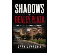 Shadows of Dealey Plaza: The JFK Assassination Theories