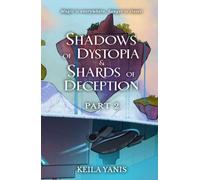 Shadows of Dystopia & Shards of Deception: PART 2