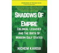 Shadows of Empire: Colonial Legacies and the Birth of Modern Gulf States