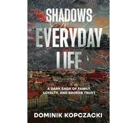 Shadows of Everyday Life: A Dark Saga of Family, Loyalty, and Broken Trust