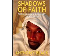 SHADOWS OF FAITH: THE BLACK MAN'S JOURNEY TO A WHITE GOD