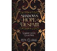 Shadows of Hope & Despair: A Short Story Collection