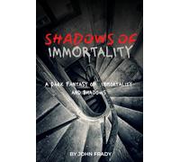 Shadows Of Immortality: (A Dark Fantasy of Immortality and Shadows)“A Dark Fantasy Horror of Gates, Shadows, and the Dead Who Rise”