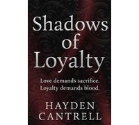 Shadows Of Loyalty: Love demands sacrifice. Loyalty demands blood.