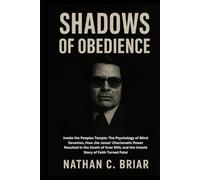 Shadows of Obedience: Inside the Peoples Temple: The Psychology of Blind Devotion, How Jim Jones’ Charismatic Power Resulted in the Death of Over 900, and the Untold Story of Faith Turned Fatal