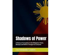 Shadows of Power: A History of Corruption in the Philippines: Power, Betrayal, and Reform Through Five Centuries