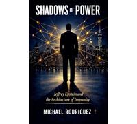Shadows of Power: Jeffrey Epstein and the Architecture of Impunity
