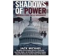 Shadows Of Power: Who Really Runs The Us Government: The Hidden Forces Behind America's Leadership And How Elites, Media, And The Military-Industrial ... The Nation (Living The Good Life You Deserve)