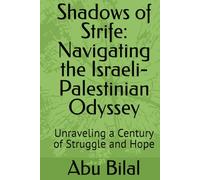 Shadows of Strife: Navigating the Israeli-Palestinian Odyssey: Unraveling a Century of Struggle and Hope