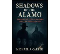 Shadows of the Alamo: Unveiling the Evils of the Alamo Christian Foundation Cult