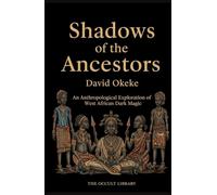 Shadows of the Ancestors: An Anthropological Exploration of West African Dark Magic