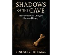 Shadows of the Cave: How Denisovans Changed Human History
