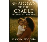 Shadows Of The Cradle: The Art Of Becoming Whole