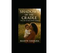 Shadows Of The Cradle: The Art Of Becoming Whole