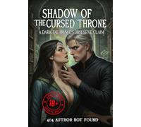 Shadows of the Cursed Throne: A Dark Fae Prince's Obsessive Claim - Steamy Enemies to Lovers Fantasy Romance with Cursed Magic & Possessive Passion - The Ultimate Valentine's Day Gift for Dark Romance