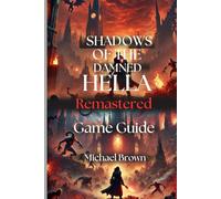 Shadows Of The Damned Hella Remastered Game Guide: A Complete Walkthrough to playing like a pro.