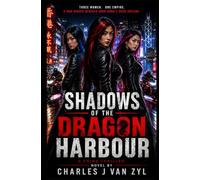 Shadows of the Dragon Harbour: Three Women. One Empire. A War Hidden Beneath Hong Kong's Neon Skyline.