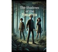 Shadows Of The Forgotten: A Gripping Tale of Secrets and Lies that Will Keep You Guessing with a Suspenseful Thriller and Unexpected Twist and Turns
