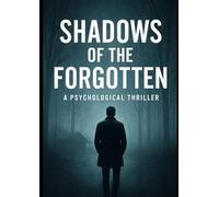 Shadows of the Forgotten: Genre: Psychological Thriller / Mystery Target Audience: Adults & Young Adults