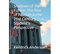 Shadows of the Future: The Rise of Fascism in the 21st Century -A Student's Perspective