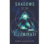 Shadows Of The Illuminati: The Religious, Financial And Political Beliefs Of The Secret Government & The New World Order Conspiracy