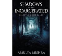 Shadows of the Incarcerated: Terrifying Paranormal Encounters and True Hauntings from Abandoned Prisons Around the World