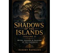 SHADOWS OF THE ISLANDS (VOLUME 2): Myths, Legends & Folklore of the Caribbean