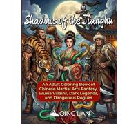 Shadows of the Jianghu: An Adult Coloring Book of Chinese Martial Arts Fantasy, Wuxia Villains, Dark Legends, and Dangerous Rogues (50 Illustrations)