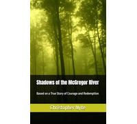 Shadows of the McGregor River: Based on a True Story of Courage and Redemption
