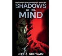 Shadows of the Mind: Inside the Minds of the World's Deadliest Serial Killers