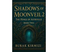 Shadows of the Moonveil 2: The Hinge of Astryelle (Book Two)