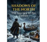Shadows of the North: The Journey of Ibn Fadlan