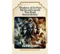 "Shadows of the Past: Myths and Legends That Shape Human Identity"