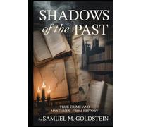 Shadows of the Past: True Crime and Mysteries from History